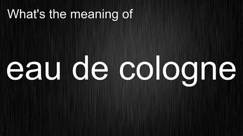 eau de cologne definition|eau de cologne pronunciation.